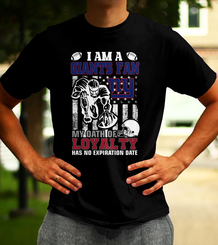 I Am A Giants Fan My Oath Of Loyalty Has No Expiration Date Ny T-Shirt