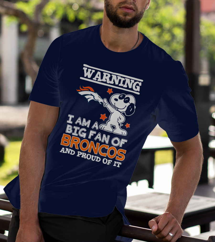 Warning I Am A Big Fan Of Denver Broncos And Proud Of It T-Shirt
