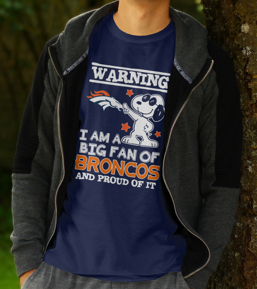 Warning I Am A Big Fan Of Denver Broncos And Proud Of It T-Shirt