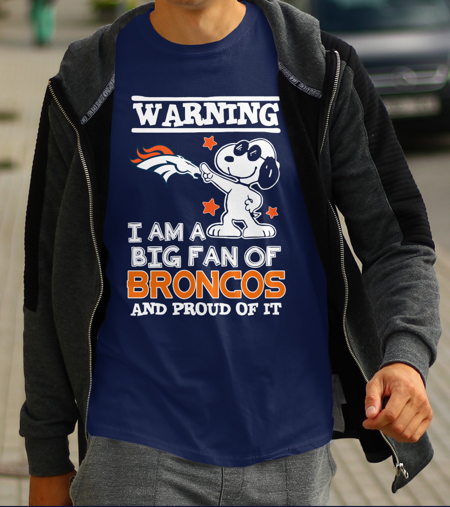 Warning I Am A Big Fan Of Denver Broncos And Proud Of It T-Shirt