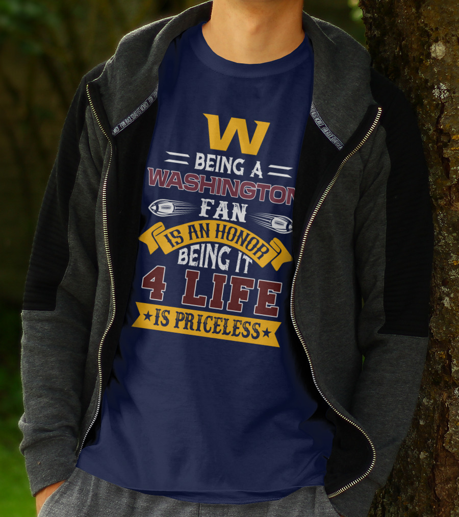 W Being A Washington Fan Is An Honor Being It 4 Life Is Priceless T-Shirt