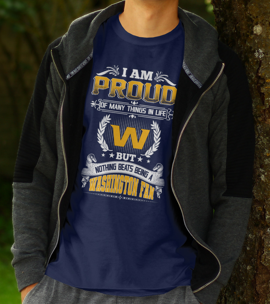 I Am Proud Of Many Things In Life But Nothing Beats Being A Washington Fan T-Shirt