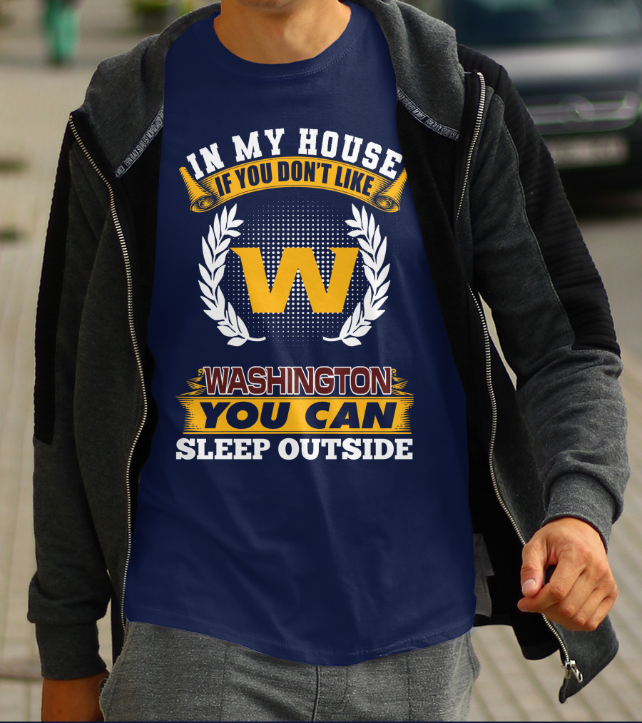 In My House If You Don't Like Washington You Can Sleep Outside T-Shirt