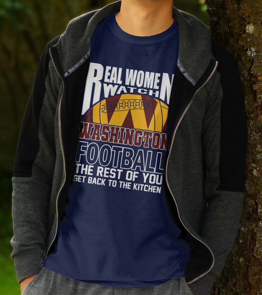 Real Women Watch Washington Football The Rest Of You Get Back To The Kitchen T-Shirt
