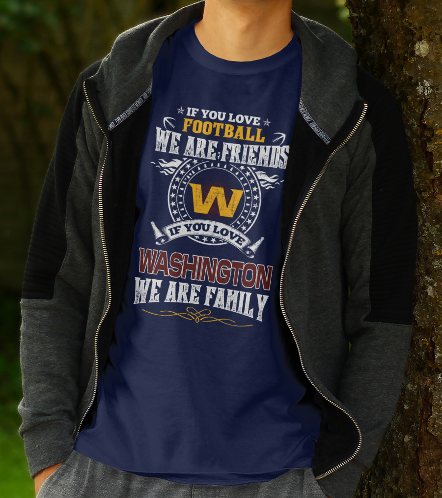 If You Love Football We Are Friends Washington We Are Family T-Shirt