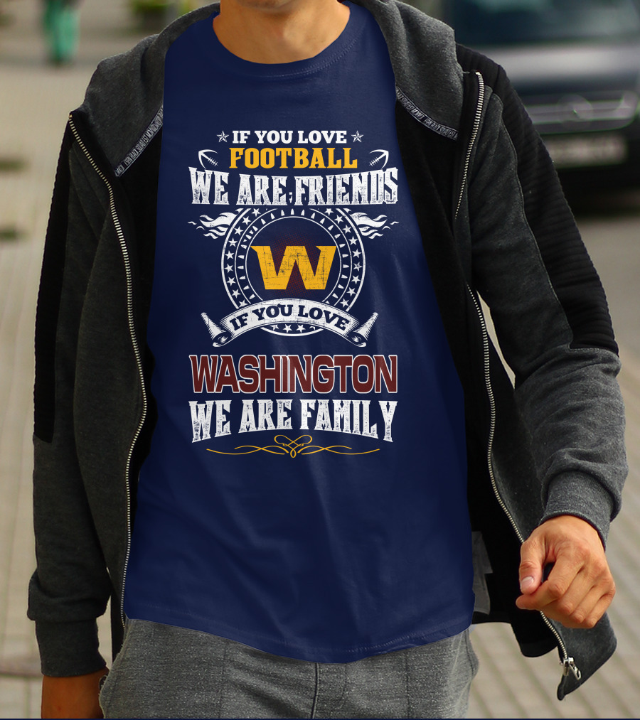 If You Love Football We Are Friends Washington We Are Family T-Shirt