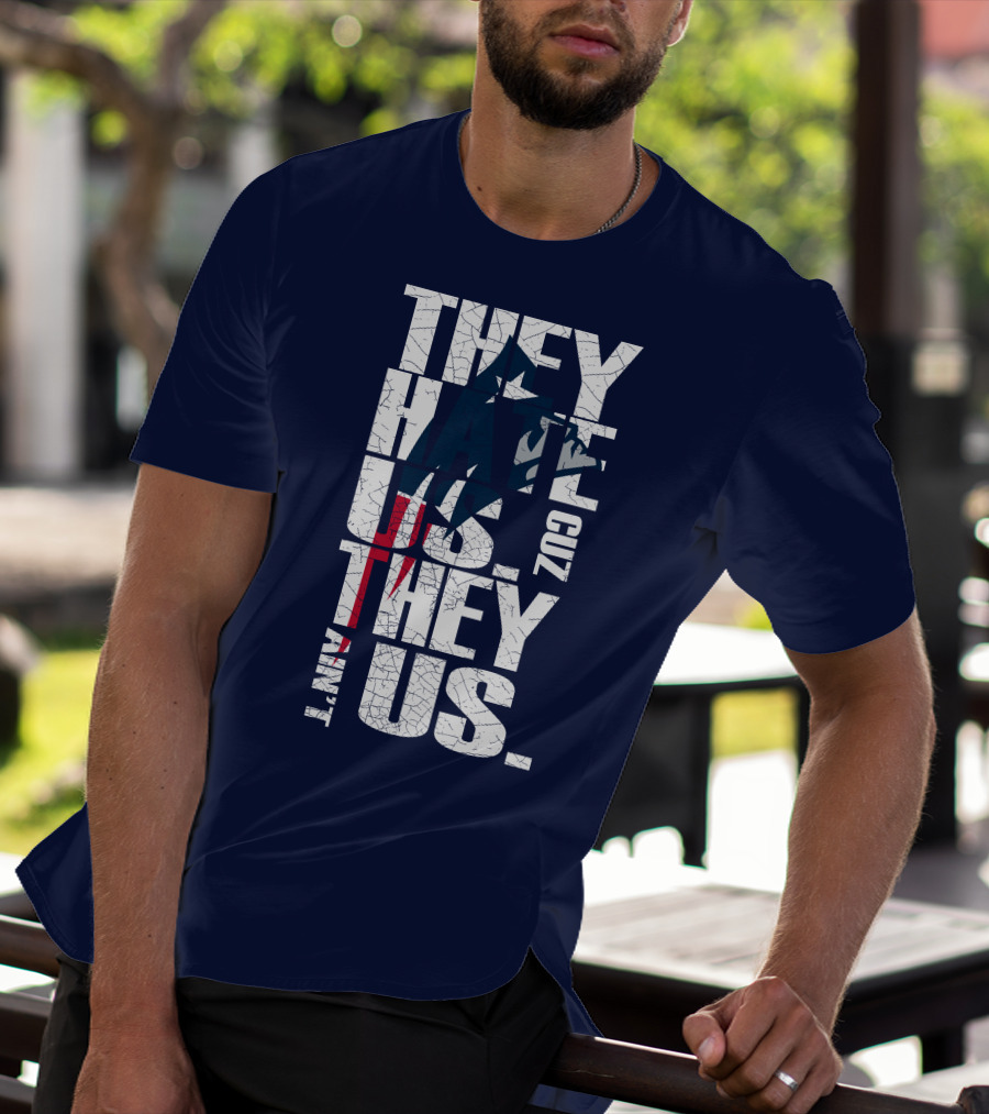 They Hate Us Cuz They Ain't Us New England Patriots T-Shirt