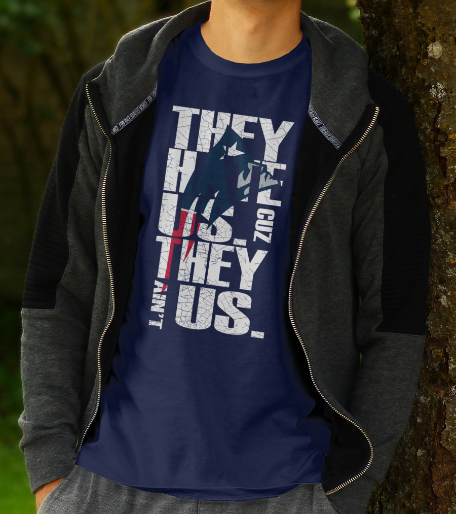 They Hate Us Cuz They Ain't Us New England Patriots T-Shirt