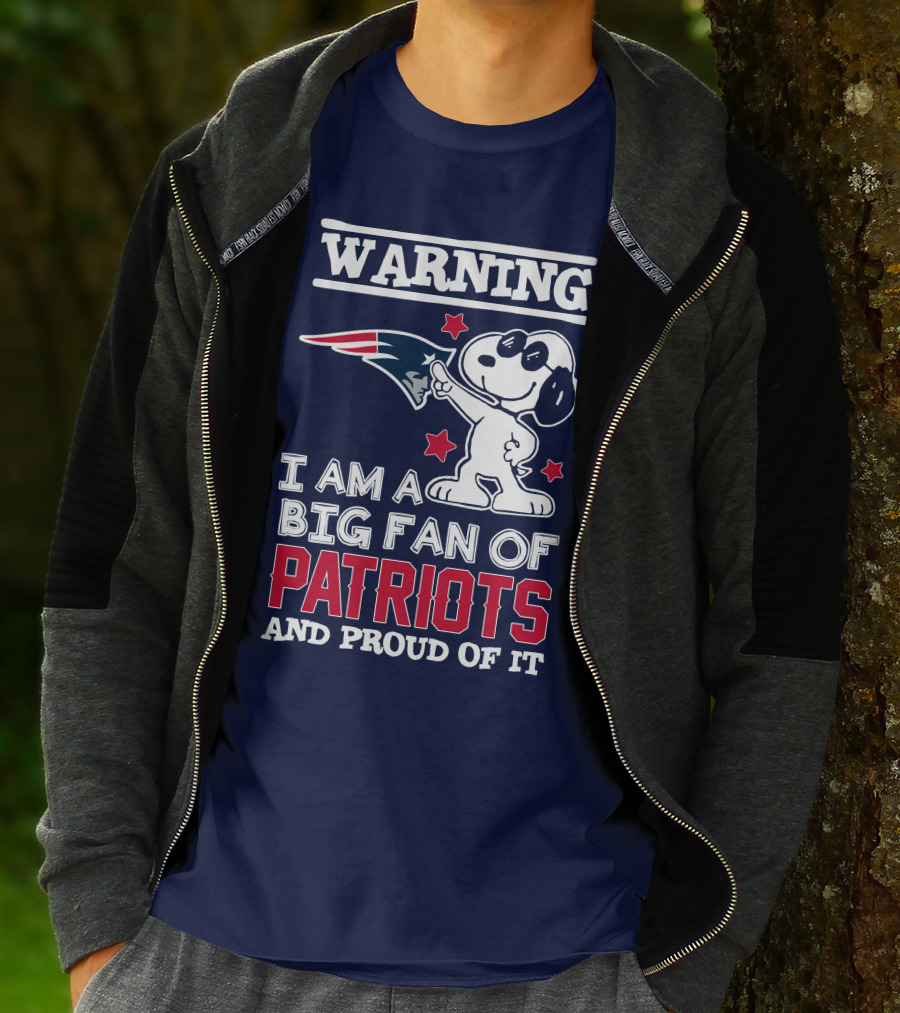 Warning I Am A Big Fan Of New England Patriots And Proud Of It T-Shirt