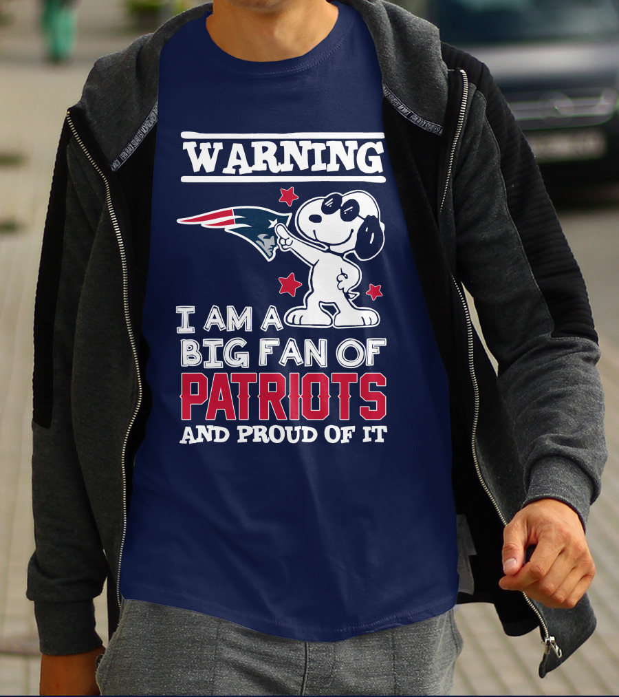 Warning I Am A Big Fan Of New England Patriots And Proud Of It T-Shirt