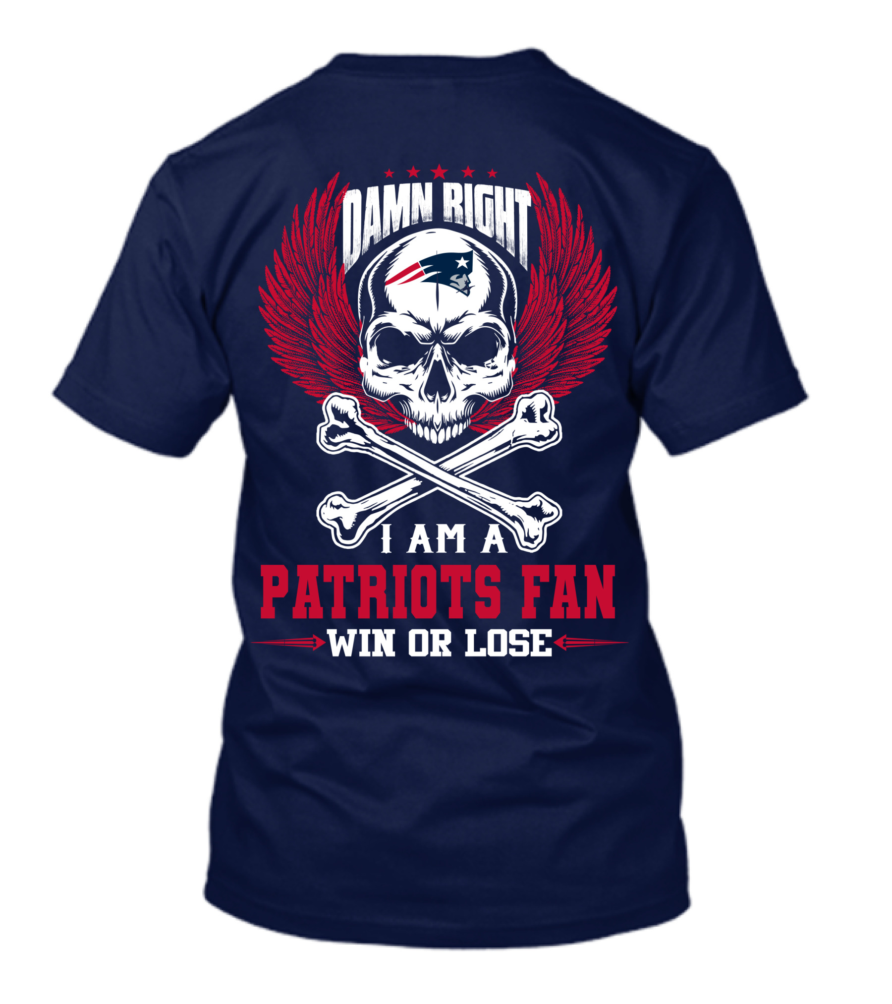 Damn Right I Am A New England Patriots Fan Win Or Lose T-Shirt