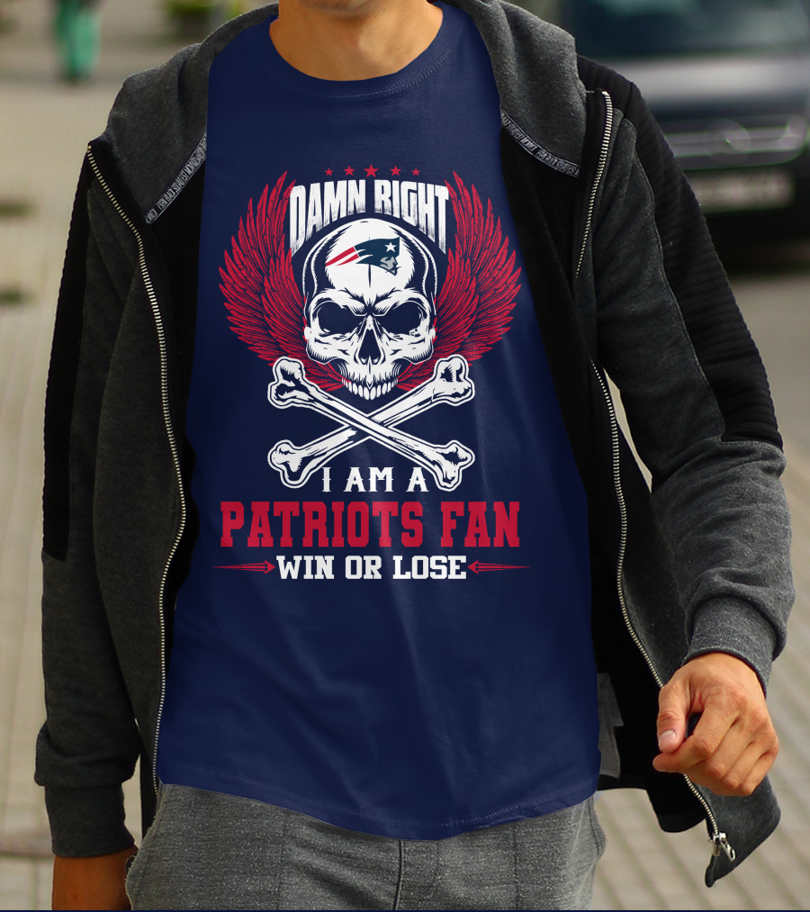 Damn Right I Am A New England Patriots Fan Win Or Lose T-Shirt