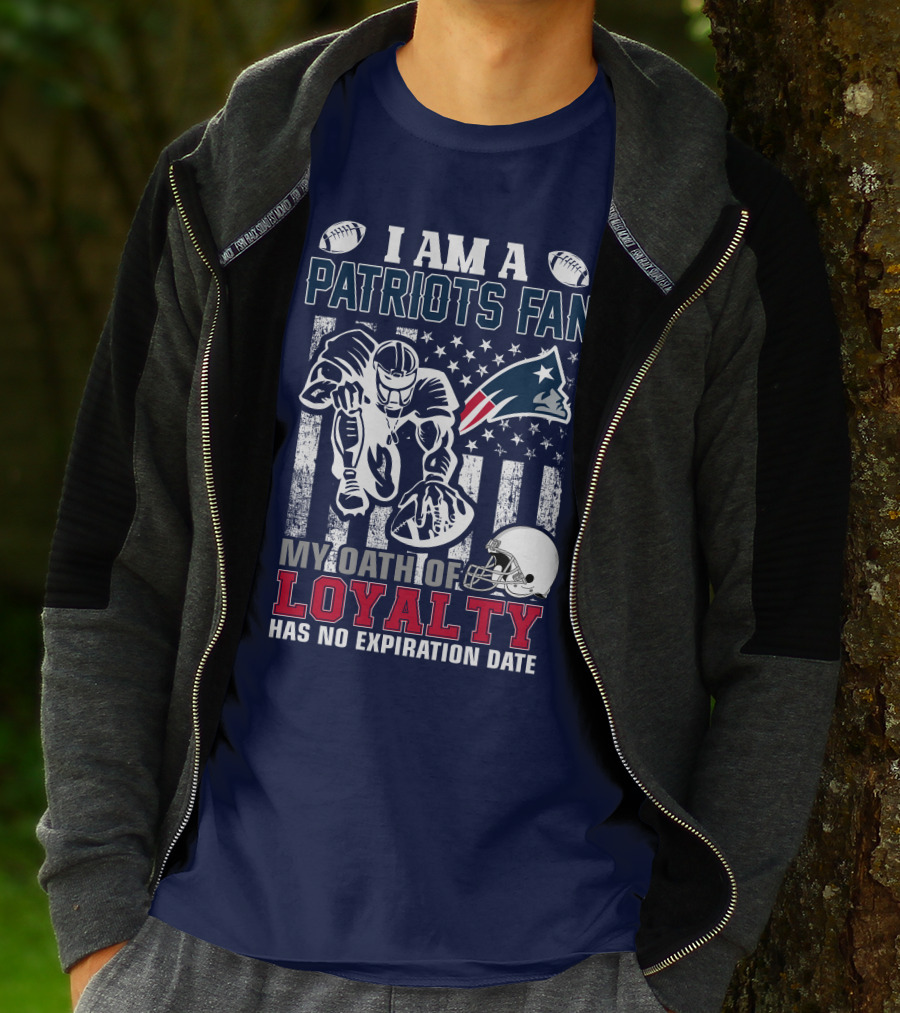 I Am A Patriots Fan My Oath Of Loyalty Has No Expiration Date New England Patriots T-Shirt