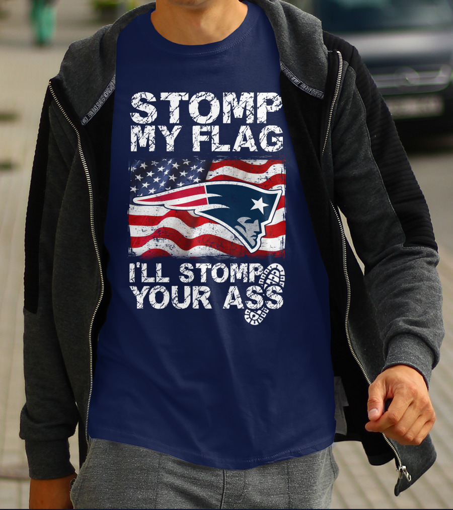 Stomp My Flag New England Patriots I'll Stomp Your Ass T-Shirt