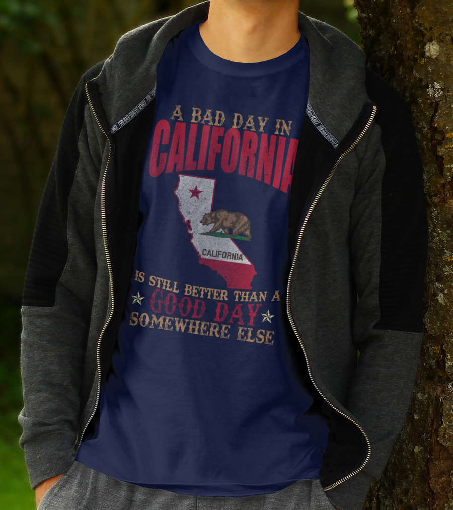 A Bad Day In California Is Still Better Than A Good Day Somewhere Else California Map Bear Flag T-Shirt