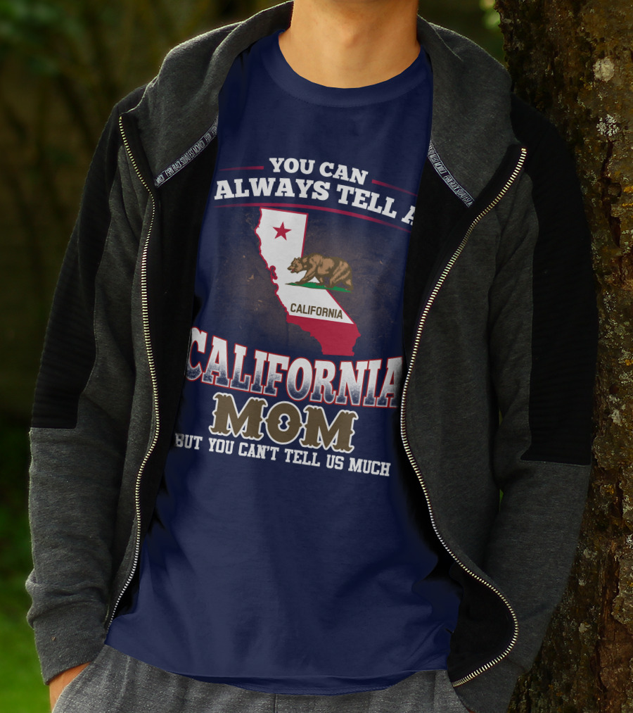 You Can Always Tell A California Mom But You Can't Tell Us Much T-Shirt