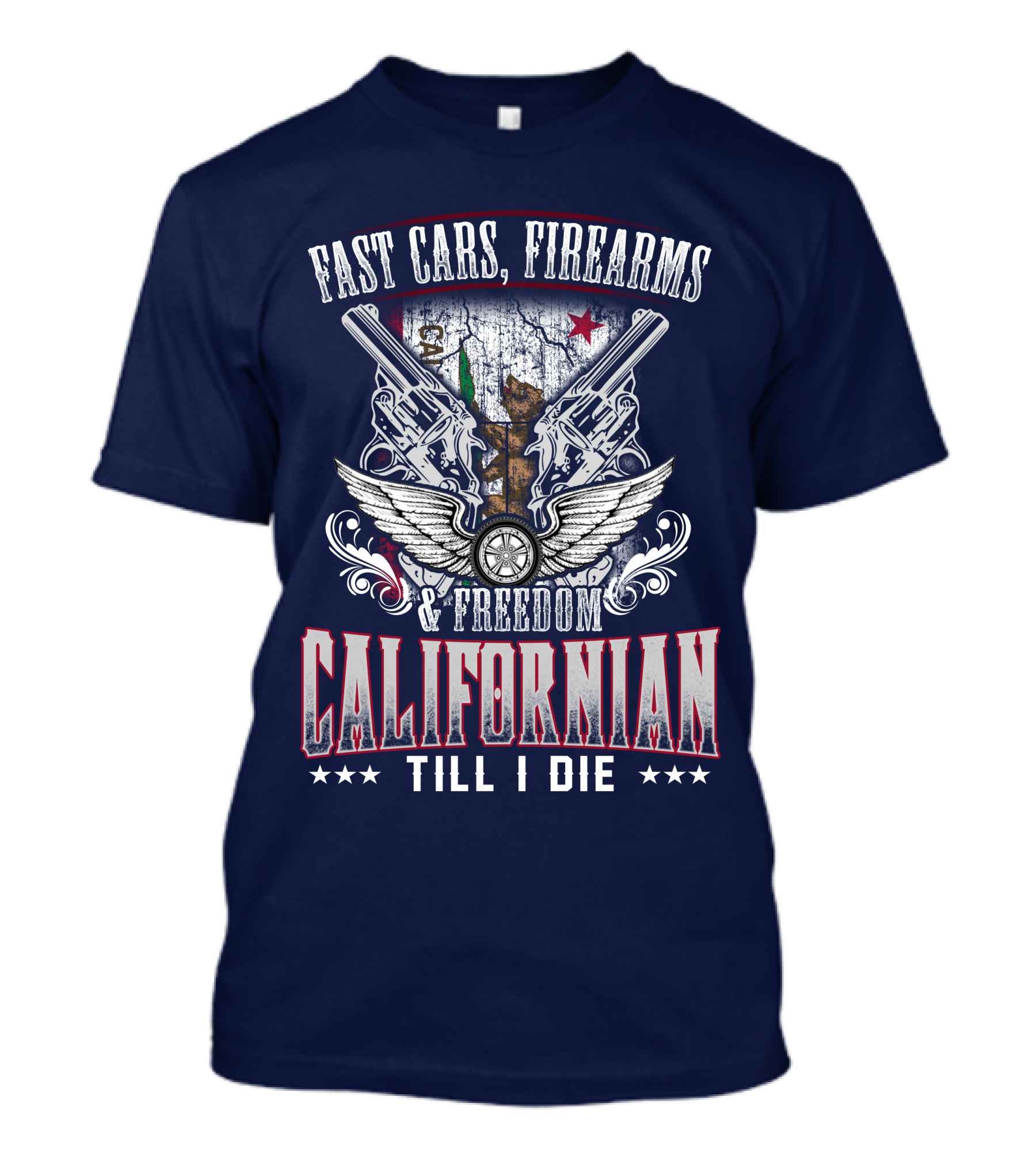 Fast Cars Firearms Freedom Californian Till I Die T-Shirt