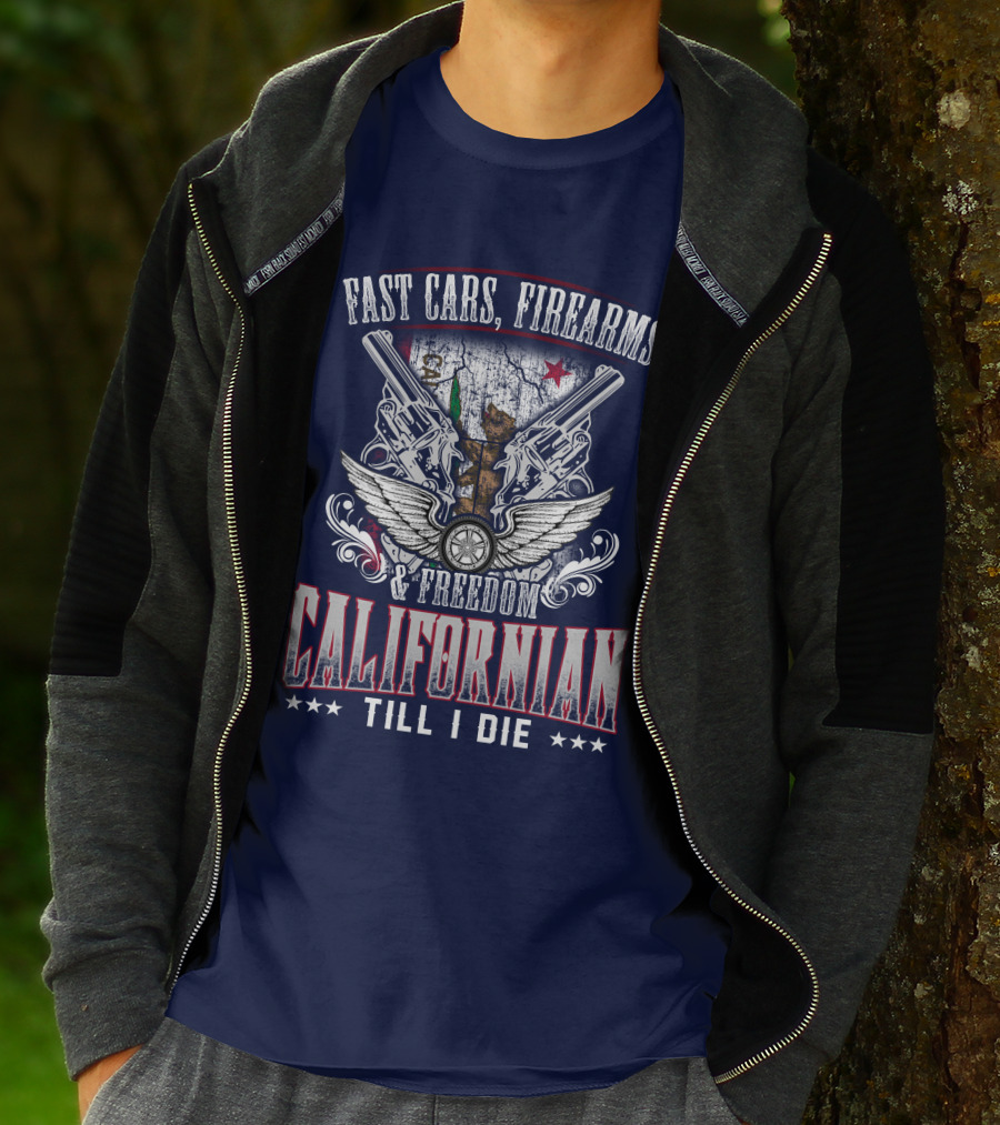 Fast Cars Firearms Freedom Californian Till I Die T-Shirt