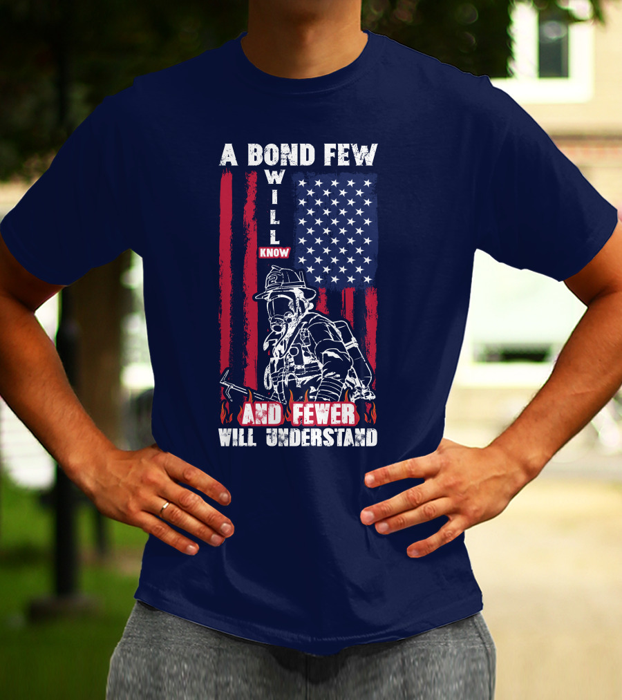 A Bond Few Will Know And Fewer Will Understand Firefighter Flag T-Shirt