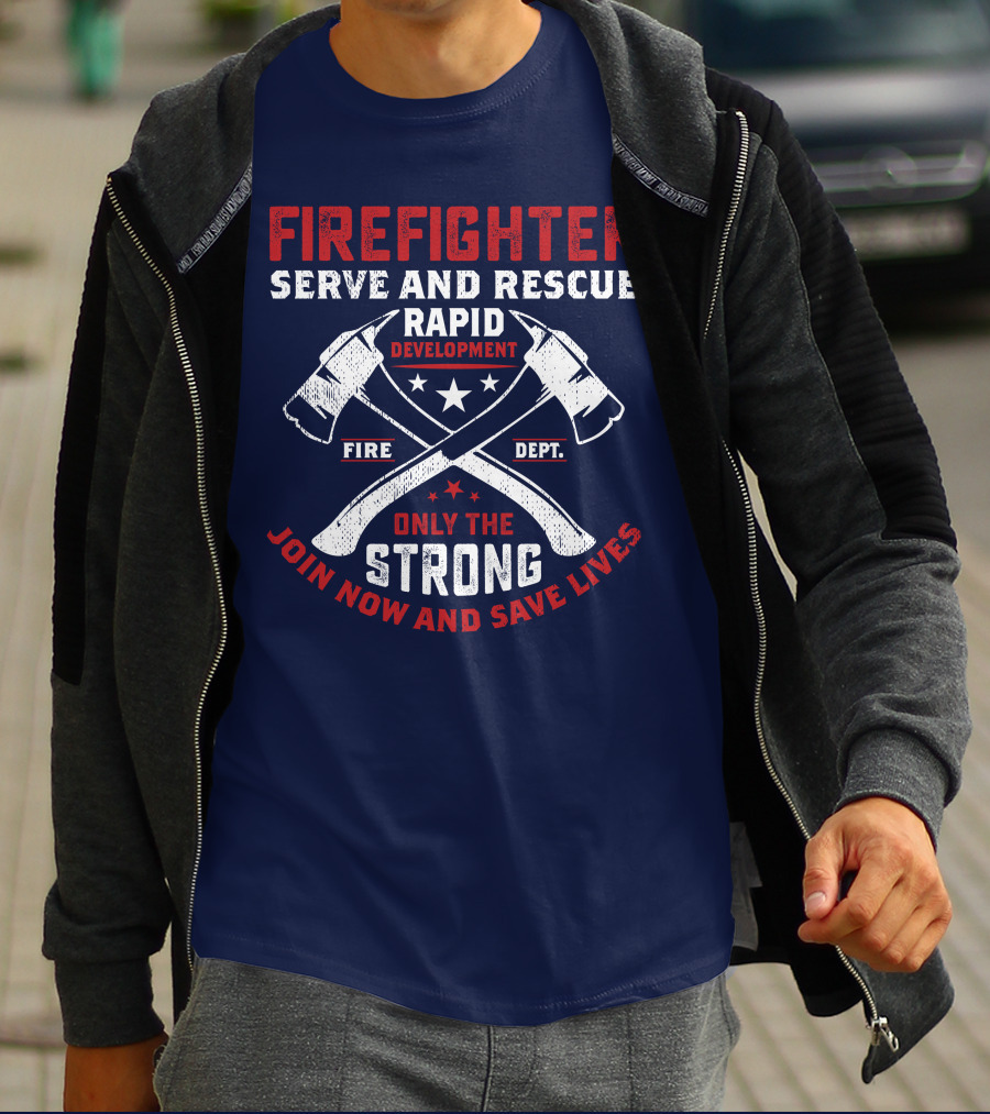 Firefighter Serve And Rescue Rapid Development Fire Dept Only The Strong Join Now And Save Lives T-Shirt