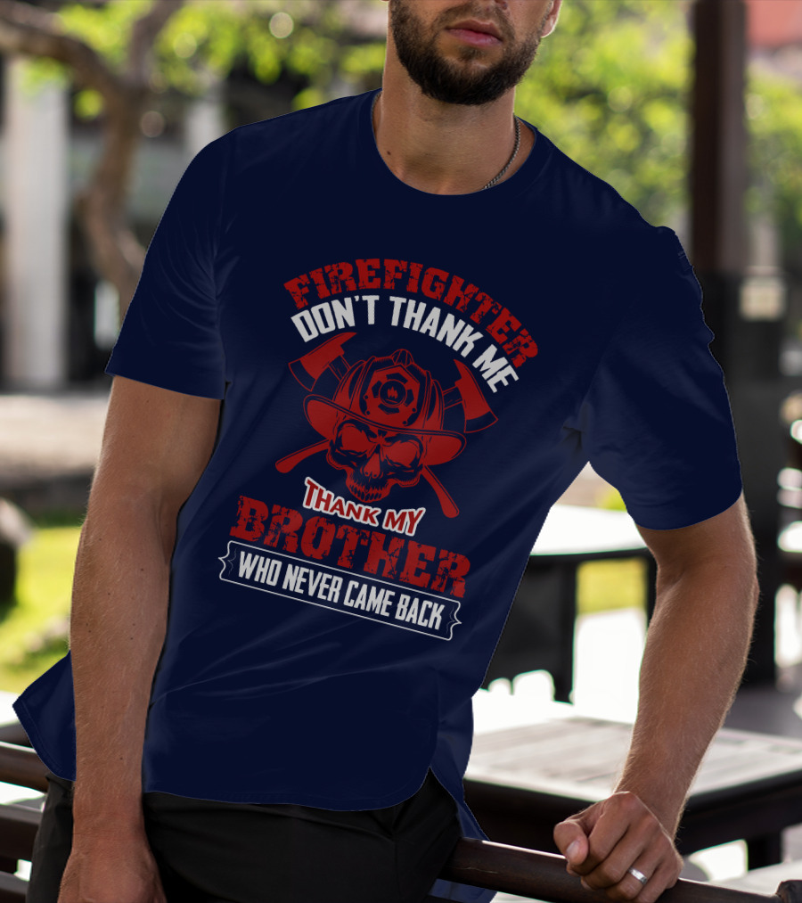Firefighter Don't Thank Me Thank My Brother Who Never Came Back T-Shirt