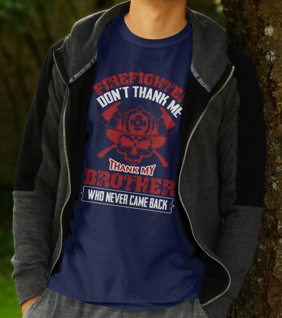 Firefighter Don't Thank Me Thank My Brother Who Never Came Back T-Shirt