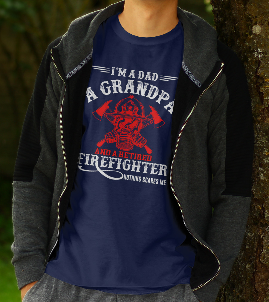 I'm A Dad A Grandpa And A Retired Firefighter Nothing Scares Me T-Shirt