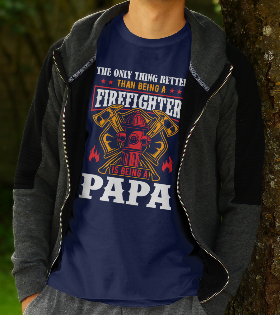 The Only Thing Better Than Being A Firefighter Is Being A Papa T-Shirt