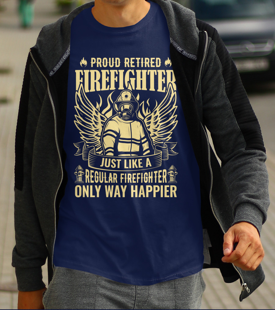 Proud Retired Firefighter Just Like A Regular Firefighter Only Way Happier T-Shirt