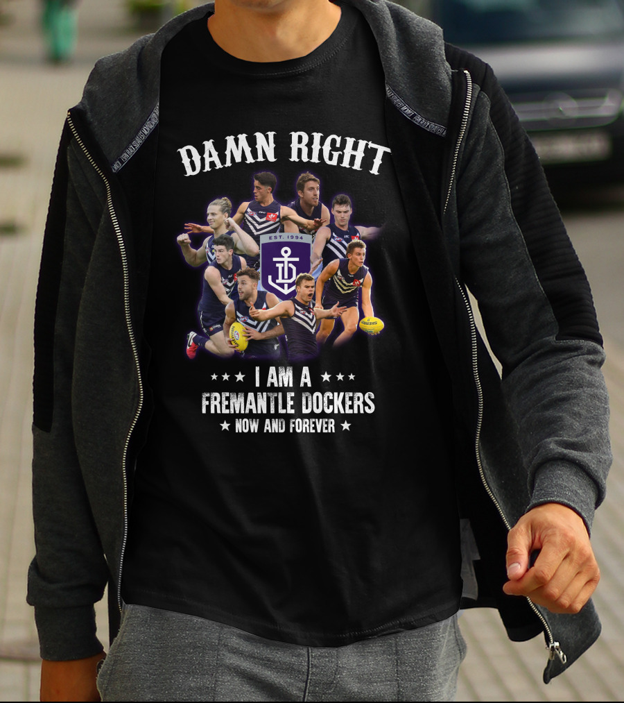Damn Right I Am A Fremantle Dockers Now And Forever Est 1994 T-Shirt