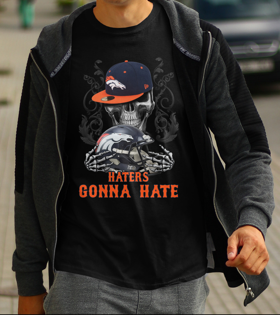 Denver Broncos Haters Gonna Hate Skull With Helmets And Cap T-Shirt