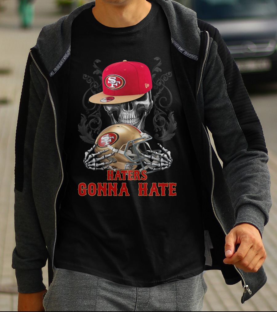 Haters Gonna Hate San Francisco 49ers Skull With Cap And Helmet T-Shirt