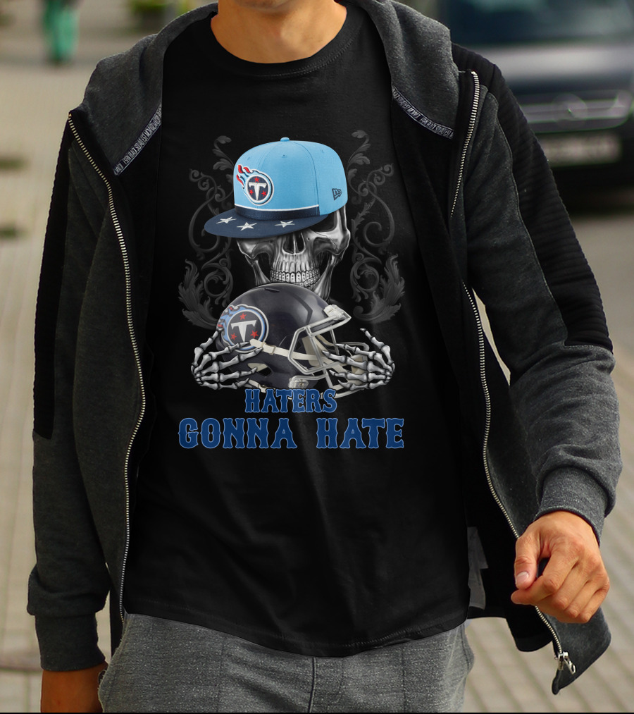 Haters Gonna Hate Tennessee Titans Skull With Helmets And Cap T-Shirt