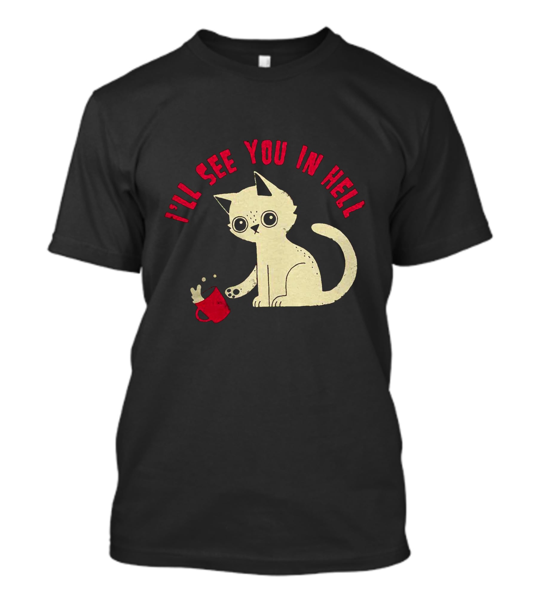 I'll See You In Hell Cat Spilling Mug T-Shirt