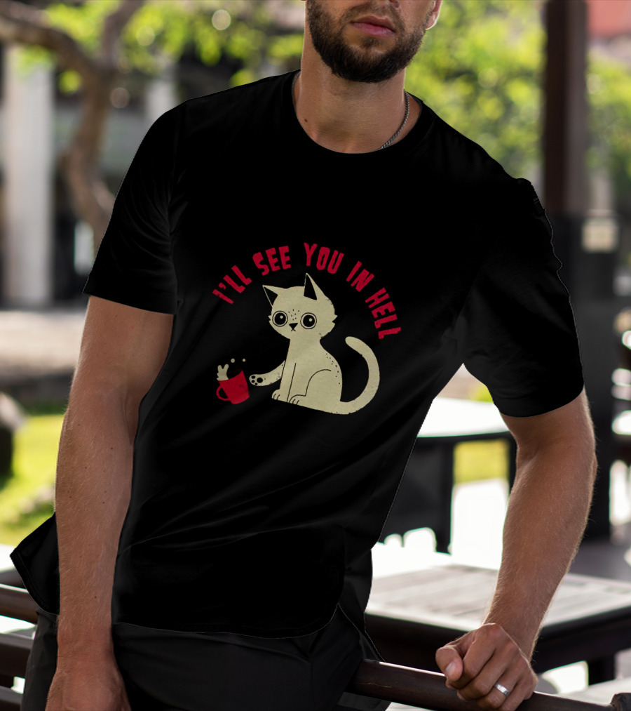 I'll See You In Hell Cat Spilling Mug T-Shirt