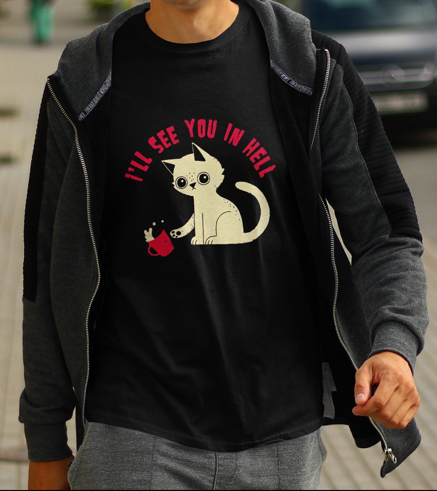 I'll See You In Hell Cat Spilling Mug T-Shirt