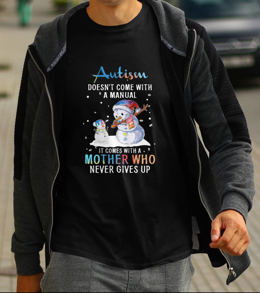 Autism Comes With A Mother Who Never Gives Up Snowman Winter Scene T-Shirt