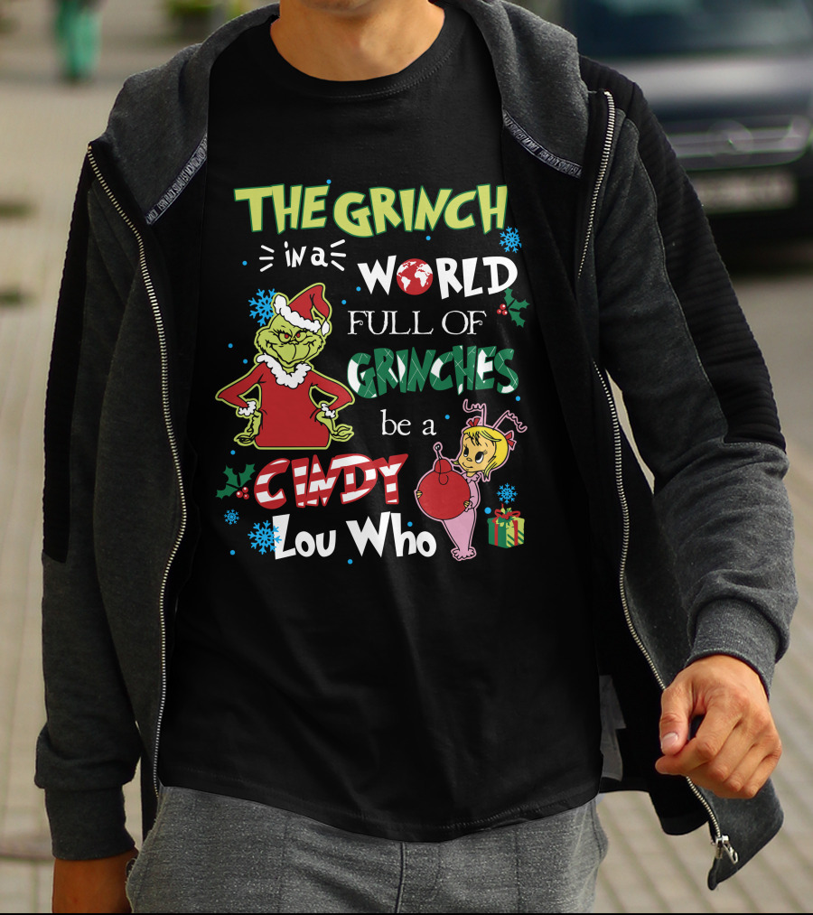 THE GRINCH IN A WORLD FULL OF GRINCHES BE A CINDY LOU WHO T-Shirt
