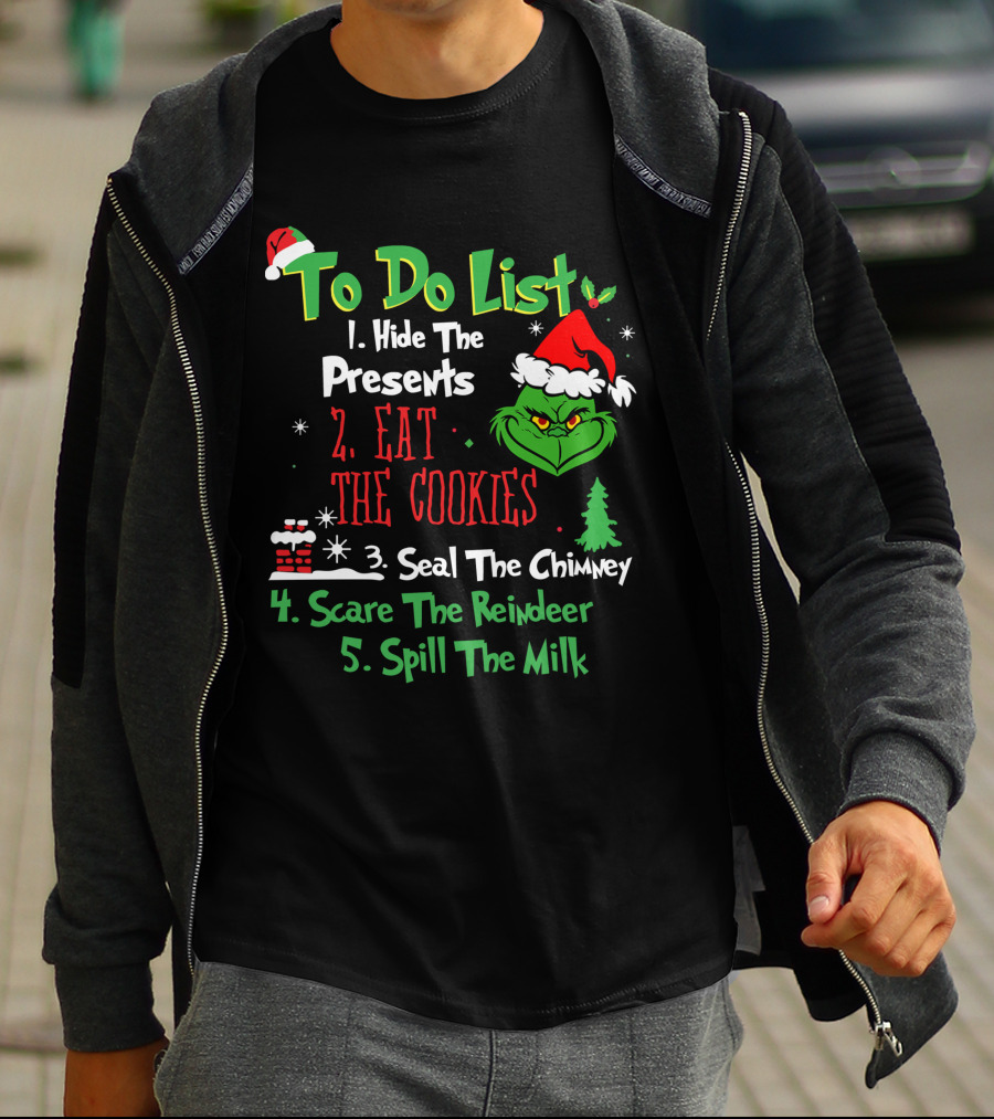 Grinch To Do List Hide The Presents Eat The Cookies Seal The Chimney Scare The Reindeer Spill The Milk T-Shirt