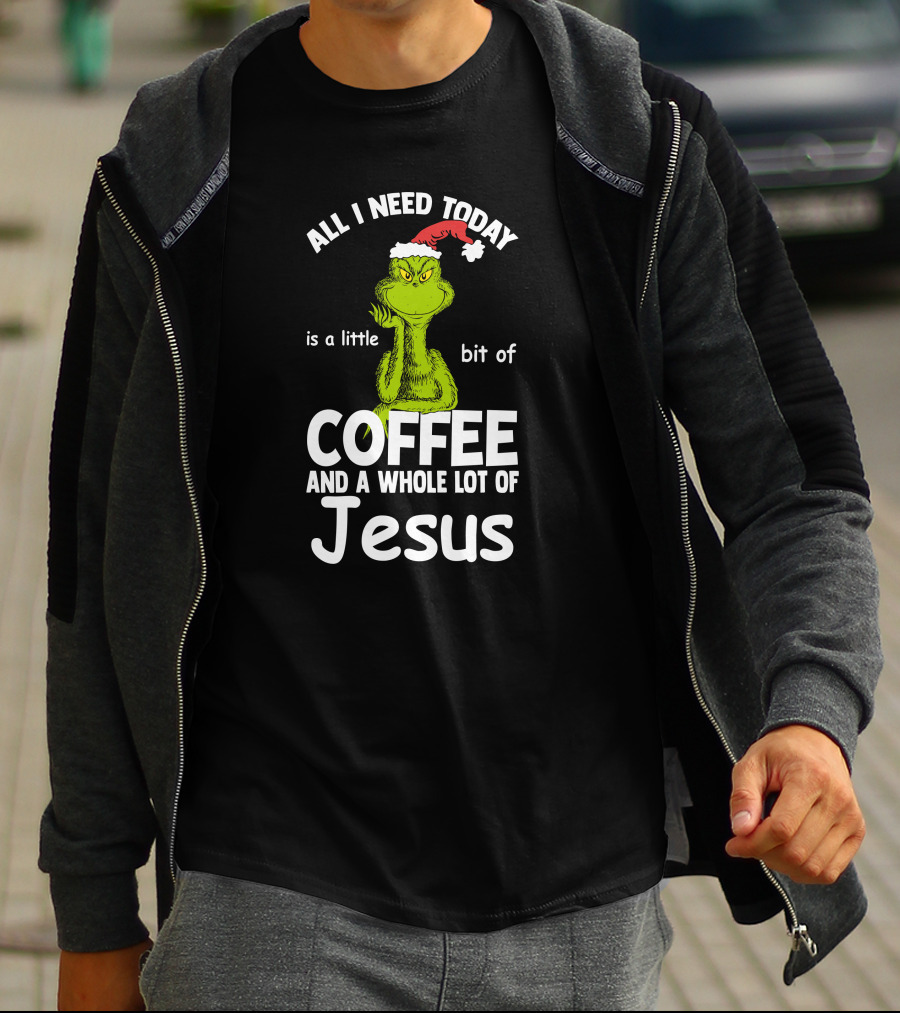 All I Need Today Is A Little Bit Of Coffee And A Whole Lot Of Jesus Grinch Christmas Santa Hat T-Shirt