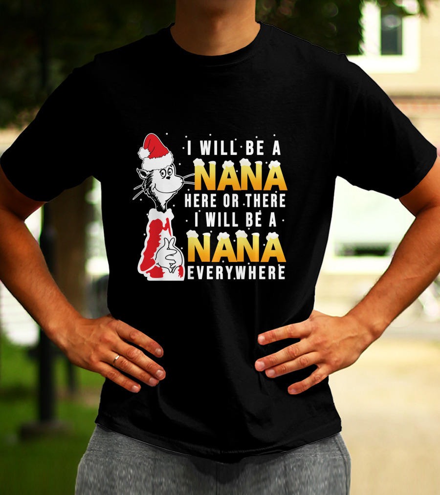 I Will Be A Nana Here Or There I Will Be A Nana Everywhere Santa Hat T-Shirt