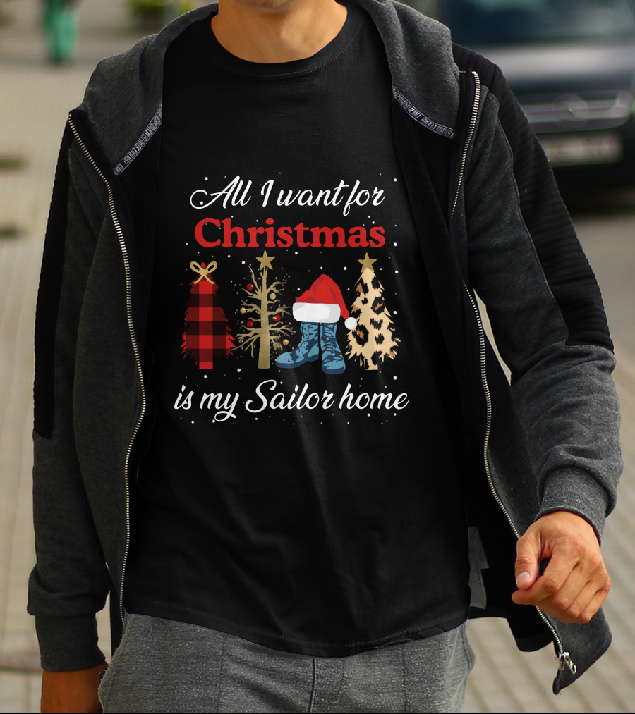 All I Want For Christmas Is My Sailor Home With Festive Trees And Santa Hat On Boots T-Shirt