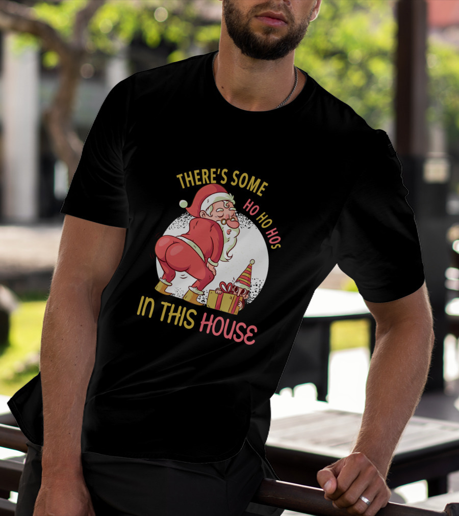 Santa's Ho Ho Ho Bends Over In This House T-Shirt