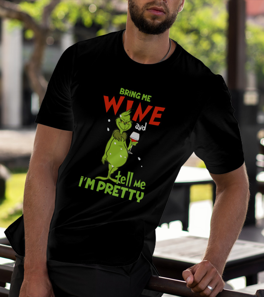 Bring Me Wine And Tell Me I'm Pretty Grinch Holiday Humor T-Shirt