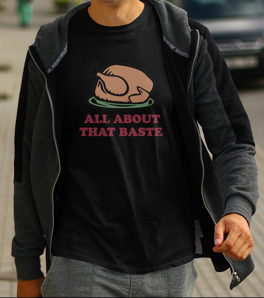 All About That Baste Thanksgiving Turkey Humor 350767 T-Shirt