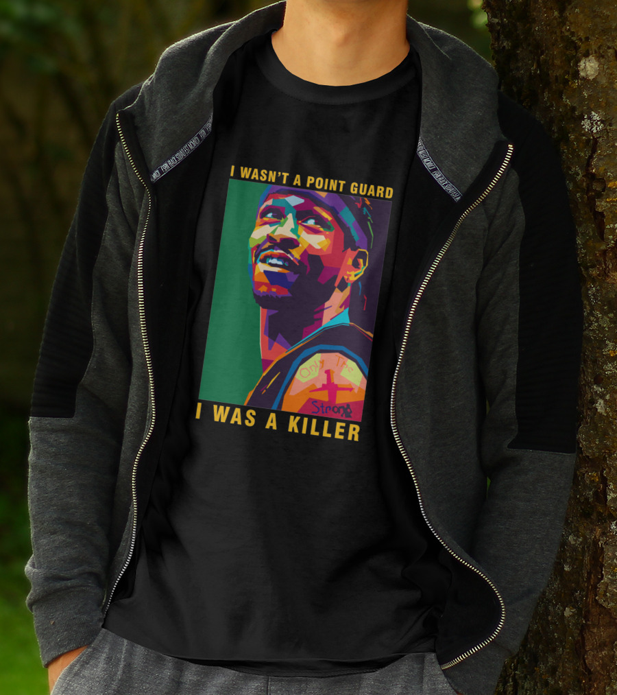 Allen Iverson I Wasn't A Point Guard I Was A Killer Only The Strong T-Shirt