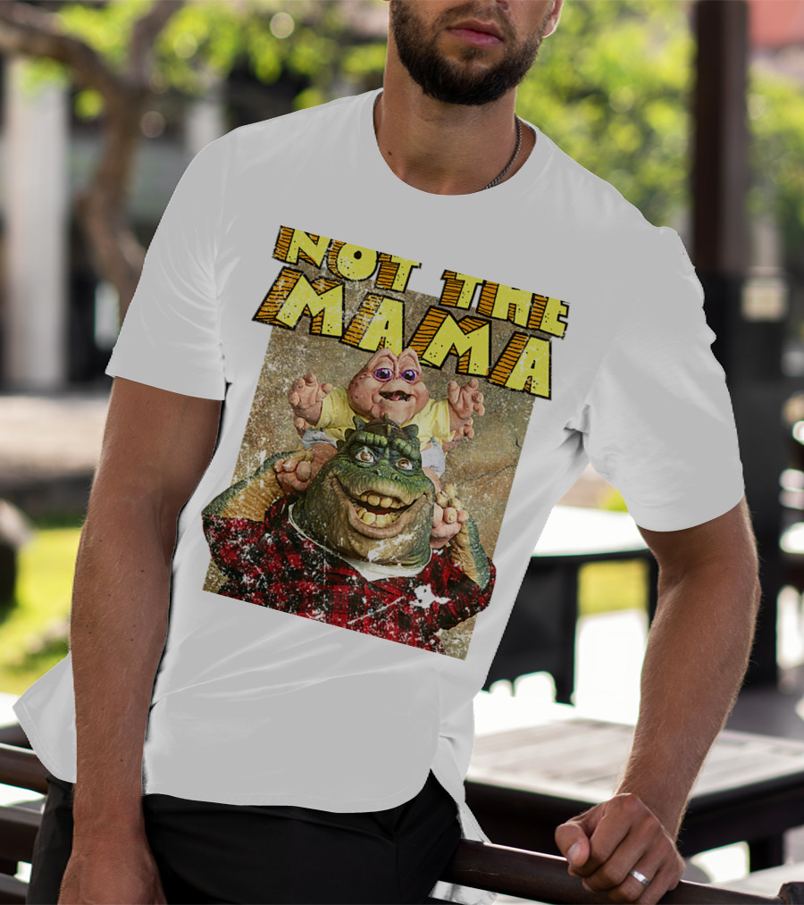 Not The Mama Baby Dinosaur TV Show Phrase T-Shirt