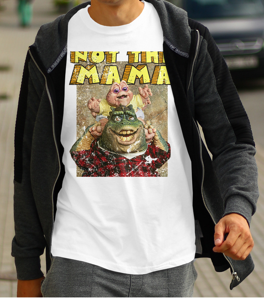 Not The Mama Baby Dinosaur TV Show Phrase T-Shirt