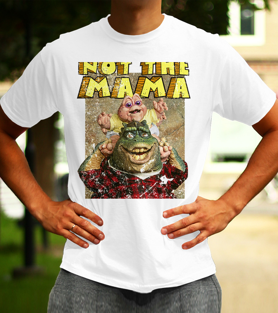 Not The Mama Baby Dinosaur TV Show Phrase T-Shirt