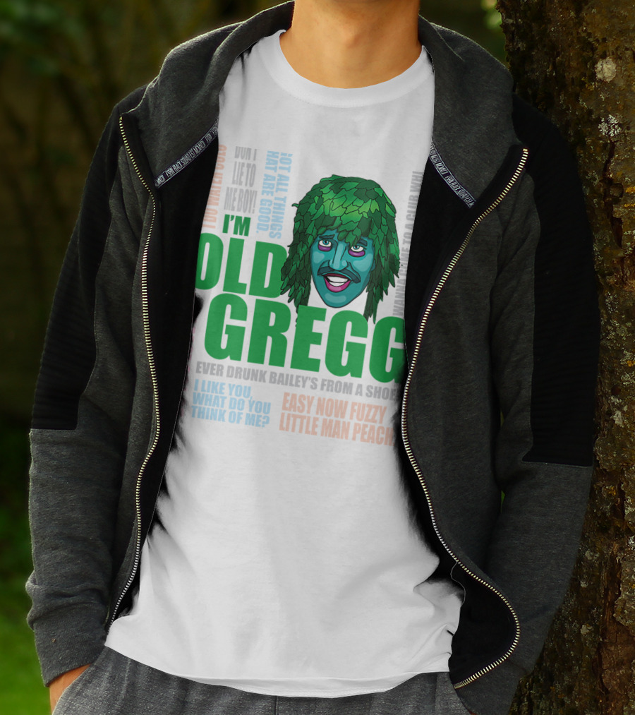 I'm Old Gregg Do You Love Me Ever Drunk Bailey’s Want To Go To A Club T-Shirt